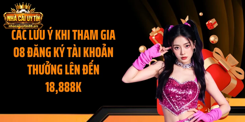 Các lưu ý khi tham gia O8 đăng ký tài khoản thưởng lên đến 18,888k