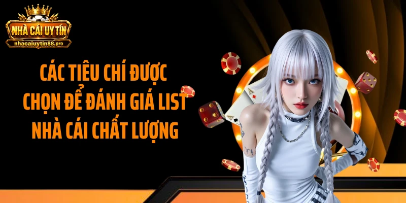 Các tiêu chí được chọn để đánh giá list nhà cái chất lượng