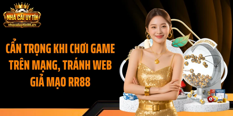 Cẩn trọng khi chơi game trên mạng, tránh web giả mạo RR88