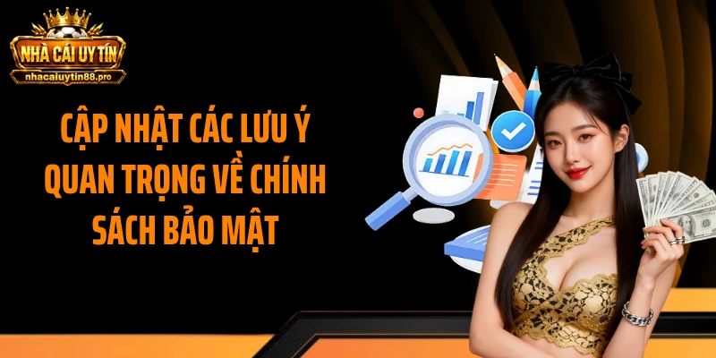 Cập nhật các lưu ý quan trọng về chính sách bảo mật