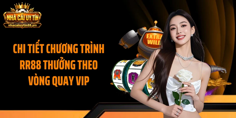 Chi tiết chương trình RR88 thưởng theo vòng quay VIP
