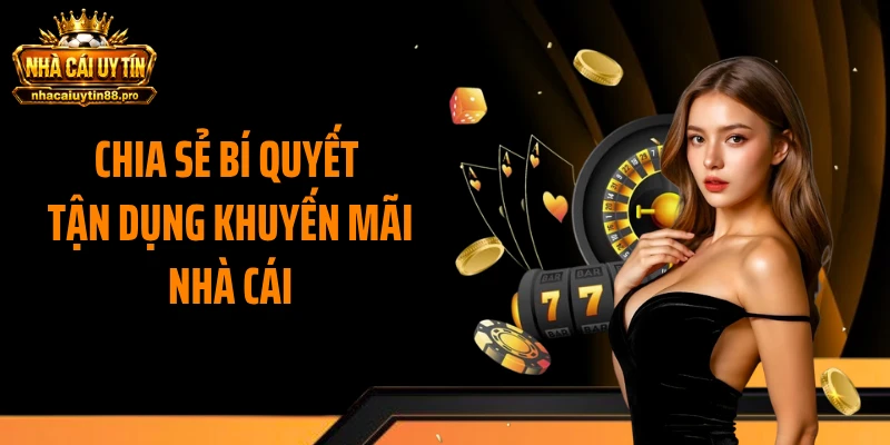 Chia sẻ bí quyết tận dụng khuyến mãi nhà cái