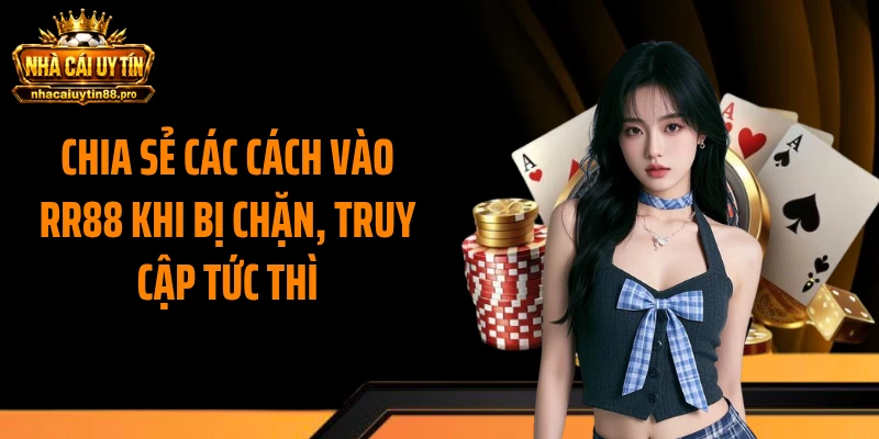 Chia sẻ các cách vào RR88 khi bị chặn, truy cập tức thì