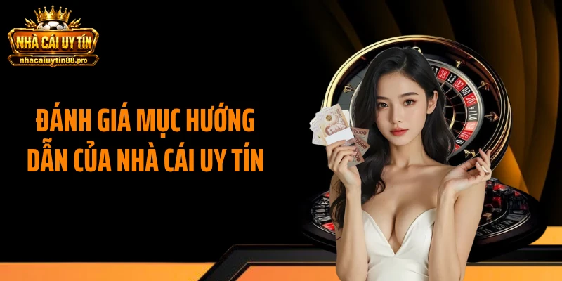 Đánh giá mục hướng dẫn của Nhà Cái Uy Tín
