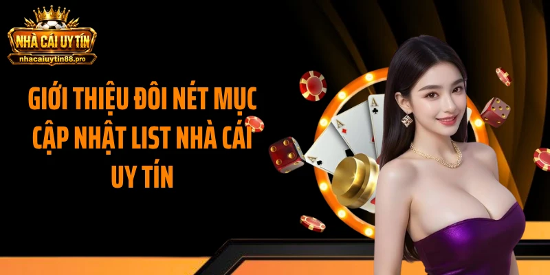 Giới thiệu đôi nét mục cập nhật list nhà cái uy tín