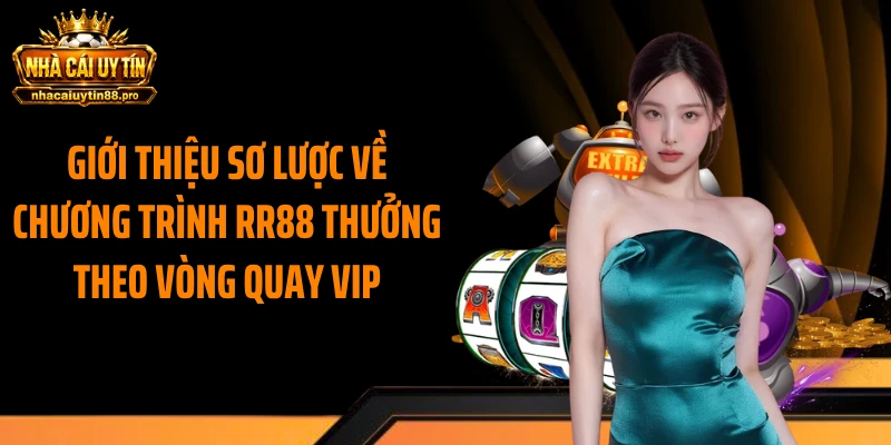 Giới thiệu sơ lược về chương trình RR88 thưởng theo vòng quay VIP