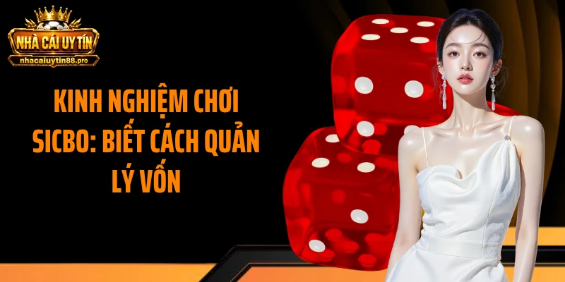 Kinh nghiệm chơi Sicbo: Biết cách quản lý vốn