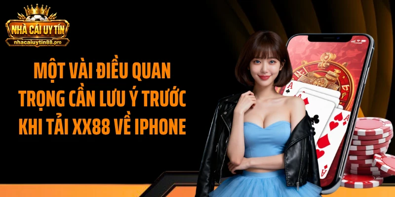 Một vài điều quan trọng cần lưu ý trước khi tải XX88 về iphone