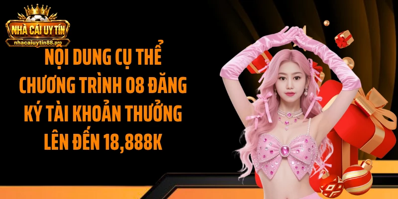 Nội dung cụ thể chương trình O8 đăng ký tài khoản thưởng lên đến 18,888k