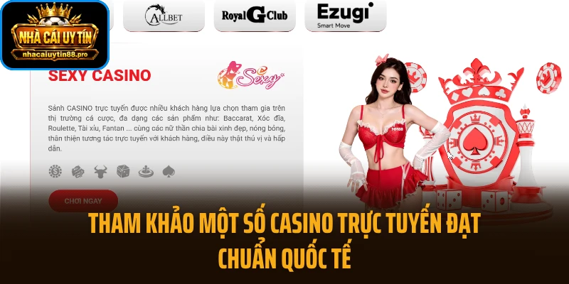 Tham khảo một số casino trực tuyến đạt chuẩn quốc tế