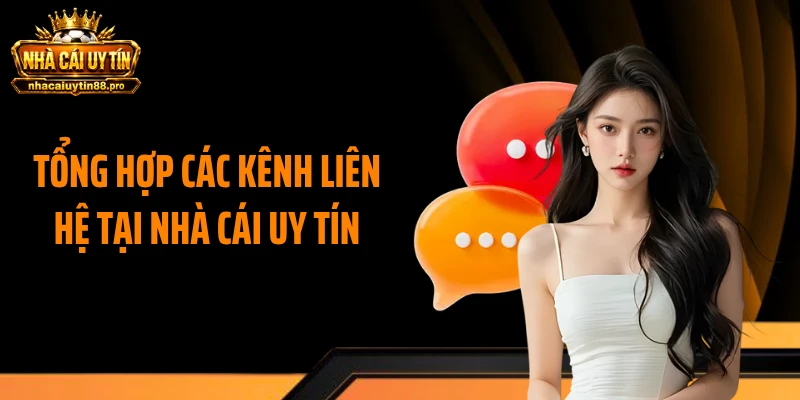 Tổng hợp các kênh liên hệ tại Nhà Cái Uy Tín