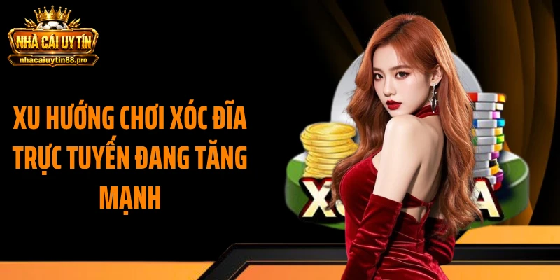 Xu hướng chơi xóc đĩa trực tuyến đang tăng mạnh